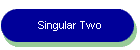 Singular Two
