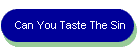 Can You Taste The Sin