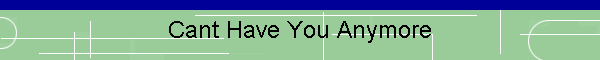 Cant Have You Anymore
