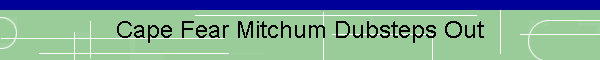 Cape Fear Mitchum Dubsteps Out