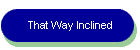 That Way Inclined