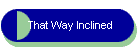 That Way Inclined