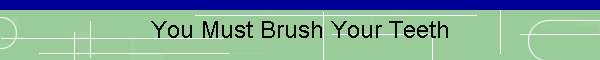 You Must Brush Your Teeth