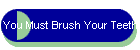 You Must Brush Your Teeth