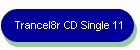 Trancel8r CD Single 11