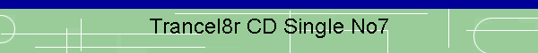 Trancel8r CD Single No7