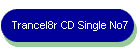 Trancel8r CD Single No7